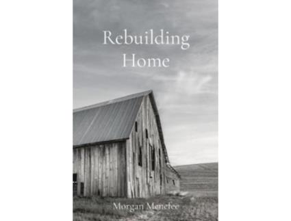 Livro Rebuilding Home De Morgan Menefee (inglês)