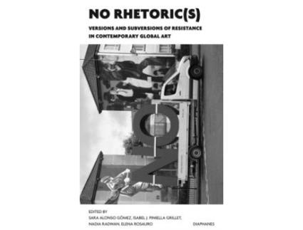 Livro No Rhetoric – Versions And Subversions Of Resistance In Contemporary Global Art De Elena Rosauro (inglês)