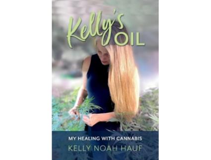 Livro Kellys Oil My Healing with Cannabis de Kelly Noah Hauf (Inglês)