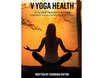 Livro V Yoga Health Teacher Training RYT200 Enhance Your Knowledge Of Yoga de Veronika Patton (Inglês)