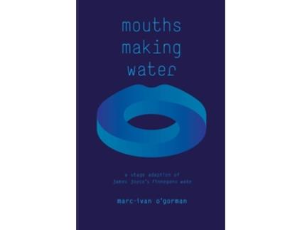 Livro Mouths Making Water A Stage Adaption Of James Joyces Finnegans Wake De Marc-ivan O'gorman (inglês)
