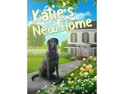 Livro Katies New Home De Renee Filippucci-kotz (inglês - Capa Dura)