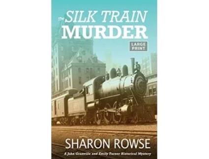 Livro The Silk Train Murder A John Granville Amp Emily Turner Historical Mystery De Sharon Rowse (inglês)