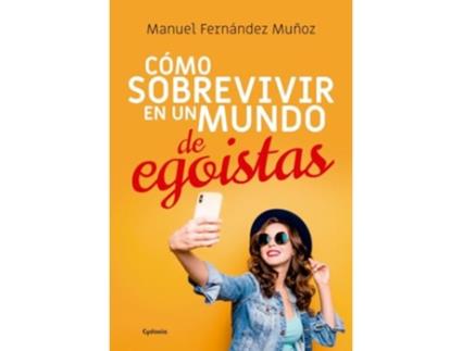 Livro Cómo Sobrevivir En Un Mundo De Egoístas Da Editorial Cydonia Ediciones, S.l. De Manuel Fernández Muñoz (espanhol)