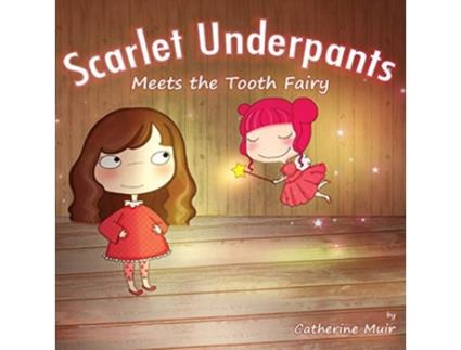 Livro Scarlet Underpants Meets the Tooth Fairy de Catherine Muir e Sevilay Akcay (Inglês)