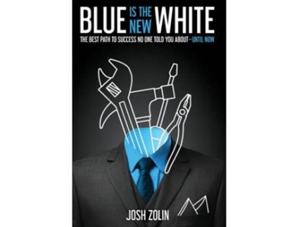 Livro Blue Is The New White The Best Path To Success No One Told You About-until Now De Josh Zolin (inglês - Capa Dura)