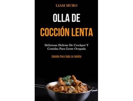 Livro Olla De Cocción Lenta Deliciosas Delicias De Crockpot Y Comidas Para Gente Ocupada De Liam Muro (inglês)