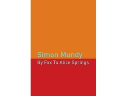 Livro By Fax To Alice Springs De Simon Mundy (inglês)