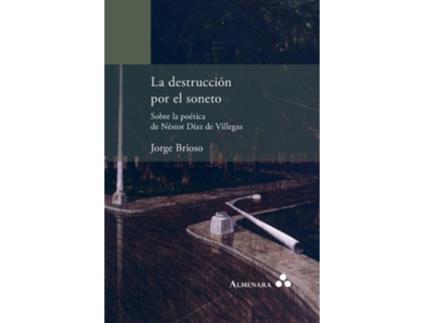 Livro La destrucción por el soneto. Sobre la poética de Néstor Díaz de Villegas de Jorge Brioso (Espanhol)