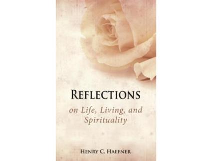 Livro Reflections On Life, Living, And Spirituality De Henry C Haefner (inglês)
