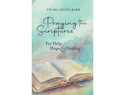 Livro Praying The Scriptures For Help, Hope amp Healing de Velma Lyons Barr (Inglês)
