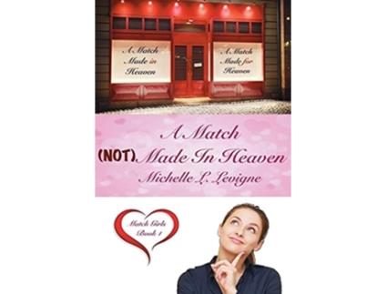 Livro A Match Made In Heaven Match Girls, Book 1 De Michelle L Levigne (inglês)