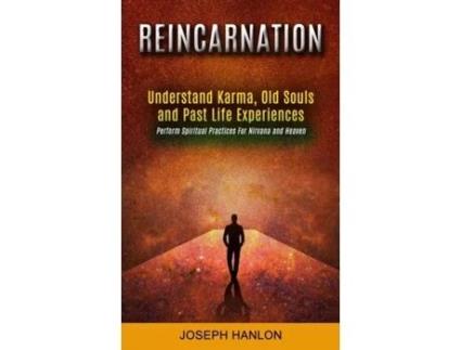 Livro Reincarnation Understand Karma, Old Souls And Past Life Experiences De Joseph Hanlon (inglês)