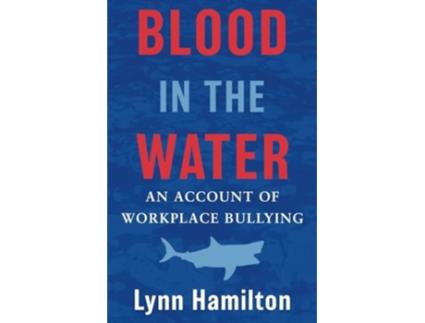 Livro Blood In The Water An Account of Workplace Bullying de Lynn Hamilton (Inglês)