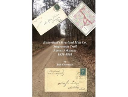 Livro Butterfields Overland Mail Co. Stagecoach Trail Across Arkansas 1858-1861 de Bob O Crossman (Inglês)