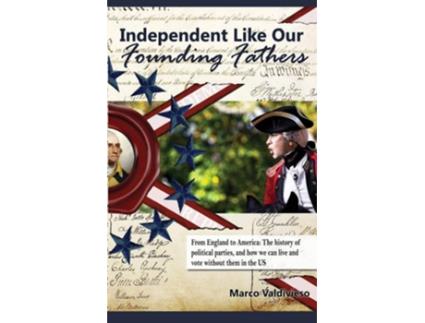 Livro Independent Like Our Founding Fathers De Mr Marco Valdivieso (inglês)