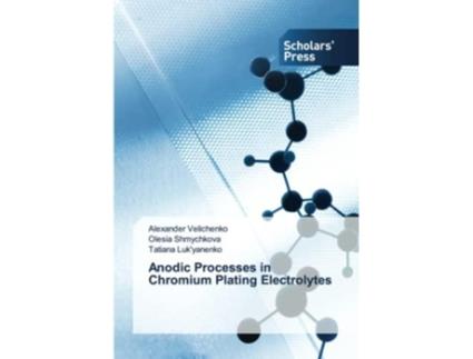Livro Anodic Processes In Chromium Plating Electrolytes De Tatiana Luk'yanenko (inglês)