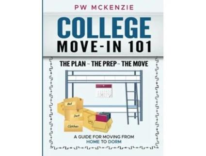 Livro COLLEGE MOVE-IN 101 THE PLAN THE PREP THE MOVE A GUIDE FOR MOVING FROM HOME TO DORM de PW McKenzie (Inglês)