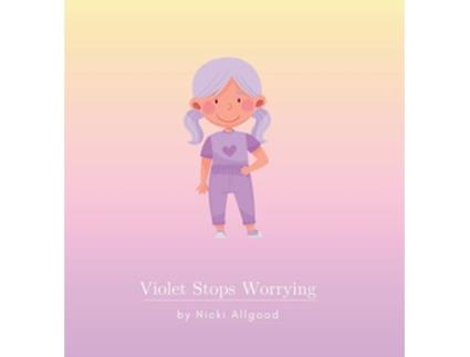 Livro Violet Stops Worrying de Nicki Allgood (Inglês - Capa Dura)