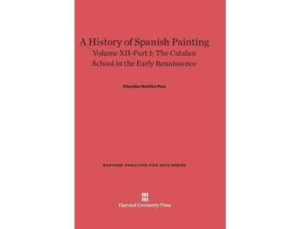 Livro A History Of Spanish Painting, Volume Xii The Catalan School In The Early Renaissance, Part 1 De Chandler Rathfon Post (inglês - Capa Dura)