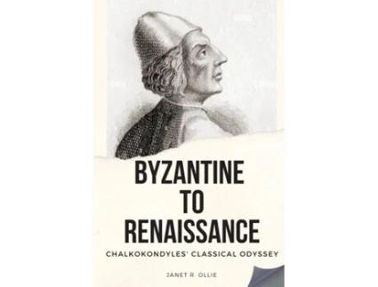 Livro Byzantine to Renaissance Chalkokondyles Classical Odyssey de Janet R Ollie (Inglês)