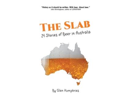 Livro The Slab 24 Stories Of Beer In Australia De Glen Humphries (inglês)