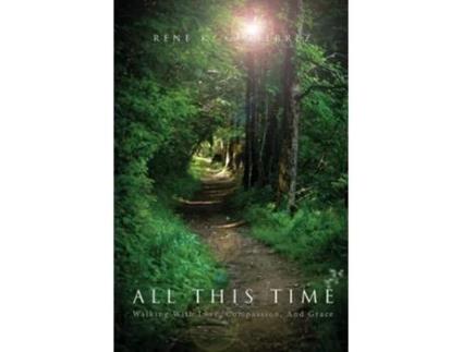 Livro All This Time Walking With Love, Compassion, And Grace de Rene K Gutierrez (Inglês)