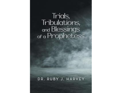 Livro Trials, Tribulations, and Blessings of a Prophetess de Dr Ruby J Harvey (Inglês)