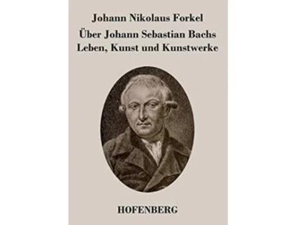 Livro Uber Johann Sebastian Bachs Leben, Kunst Und Kunstwerke De Johann Nikolaus Forkel (alemão)
