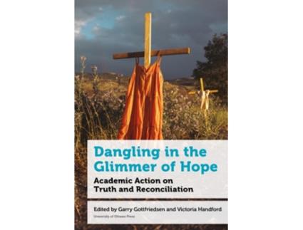 Livro Dangling in the Glimmer of Hope Academic Action on Truth and Reconciliation de Victoria Handford, Gary Gottfriedson et al. (Inglês - Capa Dura)