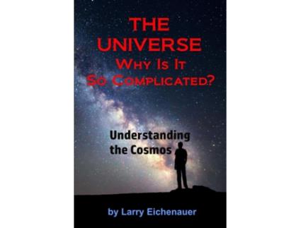 Livro THE UNIVERSE Why Is It So Complicated de Larry Eichenauer (Inglês)