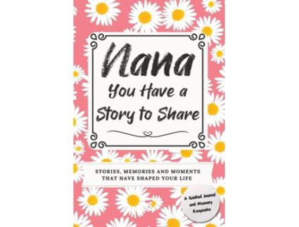 Livro Nana, You Have a Story to Share Stories, Memories and Moments That Have Shaped Your Life de Romney Nelson (Inglês)