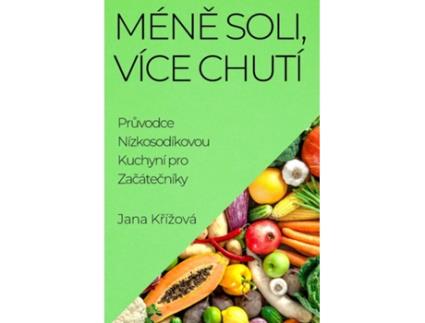 Livro Méne Soli, Více Chutí Pruvodce Nízkosodíkovou Kuchyní pro Zacátecníky de Jana Krížová (Inglês)