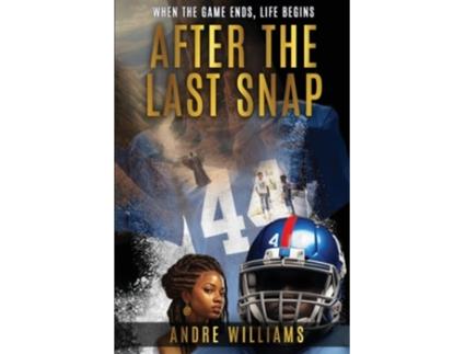 Livro After the Last Snap When the Game Ends, Life Begins de Andre Williams (Inglês)