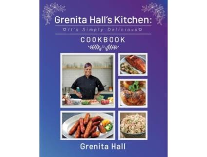Livro Grenita Halls Kitchen Its Simply Delicious Cookbook de Grenita Hall (Inglês)
