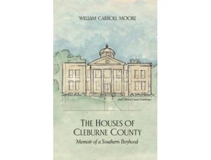 Livro The Houses of Cleburne County Memoir of a Southern Boyhood de William C Moore (Inglês)