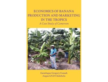 Livro Economics Of Banana Production And Marketing In The Tropics. A Case Study Of Cameroon De Esendugue Gregory Fonsah E Angus Snd Chidebelu (inglês)