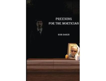 Livro Preening For The Mortician De Rob Dakin (inglês)