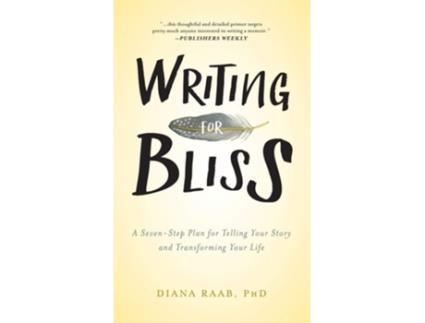 Livro Writing For Bliss A Seven-step Plan For Telling Your Story And Transforming Your Life De Diana Raab (inglês - Capa Dura)