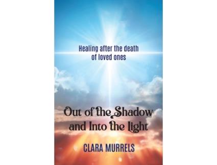 Livro Out of the Shadow and Into the Light Healing after the death of loved ones de Clara Murrels (Inglês)