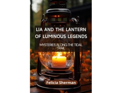 Livro Lia and the Lantern of Luminous Legends Illuminating the Unknown de Eugenia Shelton (Inglês)