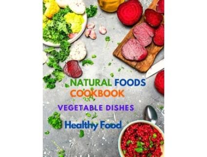 Livro Natural Foods Cookbook, Vegetable Dishes, And Healthy Food 400 Delicious Plant-based Recipes De Sorens Books (inglês)