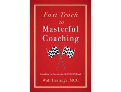 Livro Fast Track to Masterful Coaching Unlocking the Secret with the CHRISP Model de Walt Hastings (Inglês)