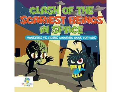 Livro Clash Of The Scariest Beings In Space Monsters Vs. Aliens Coloring Book For Kids De Educando Kids (inglês)