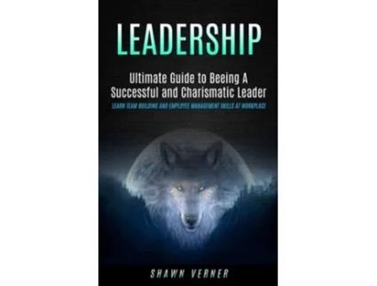 Livro Leadership Ultimate Guide To Beeing A Successful And Charismatic Leader De Shawn Verner (inglês)