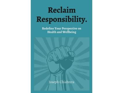 Livro Reclaim Responsibility. Redefine Your Perspective on Health and Wellbeing de Joseph Chiabrera (Inglês)