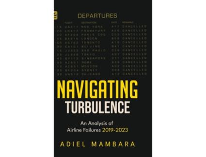 Livro Navigating Turbulence An Analysis of Airline Failures 2019-2023 de Adiel Mambara (Inglês)