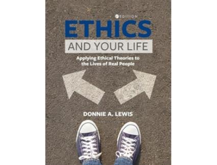 Livro Ethics and Your Life Applying Ethical Theories to the Lives of Real People de Donnie A Lewis (Inglês - Capa Dura)