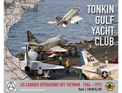 Livro TONKIN GULF YACHT CLUB US CARRIER OPERATIONS OFF VIETNAM 1964 1975 5 Aerosphere Research Saga de René J FRANCILLON (Inglês)