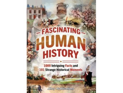 Livro Fascinating Human History 1000 Intriguing Facts and 101 Strange Historical Moments de Ahoy Publications (Inglês)